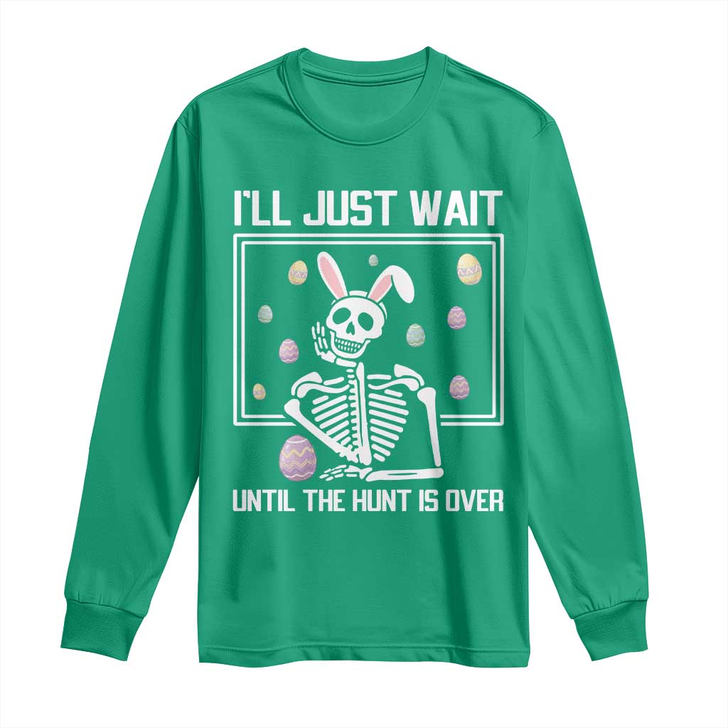 Funny Easter Skeleton Long Sleeve Shirt I'll Just Wait Until The Hunt Is Over
