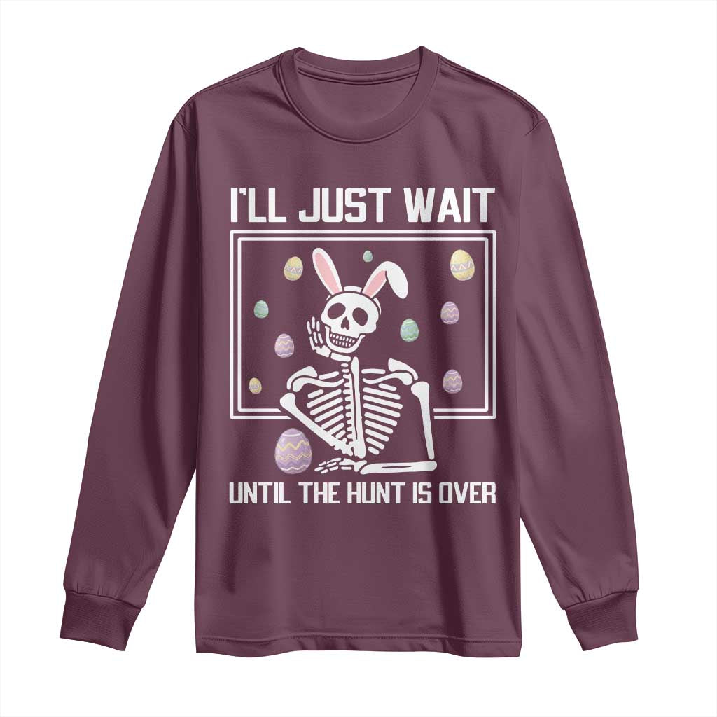 Funny Easter Skeleton Long Sleeve Shirt I'll Just Wait Until The Hunt Is Over
