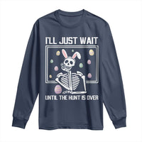 Funny Easter Skeleton Long Sleeve Shirt I'll Just Wait Until The Hunt Is Over