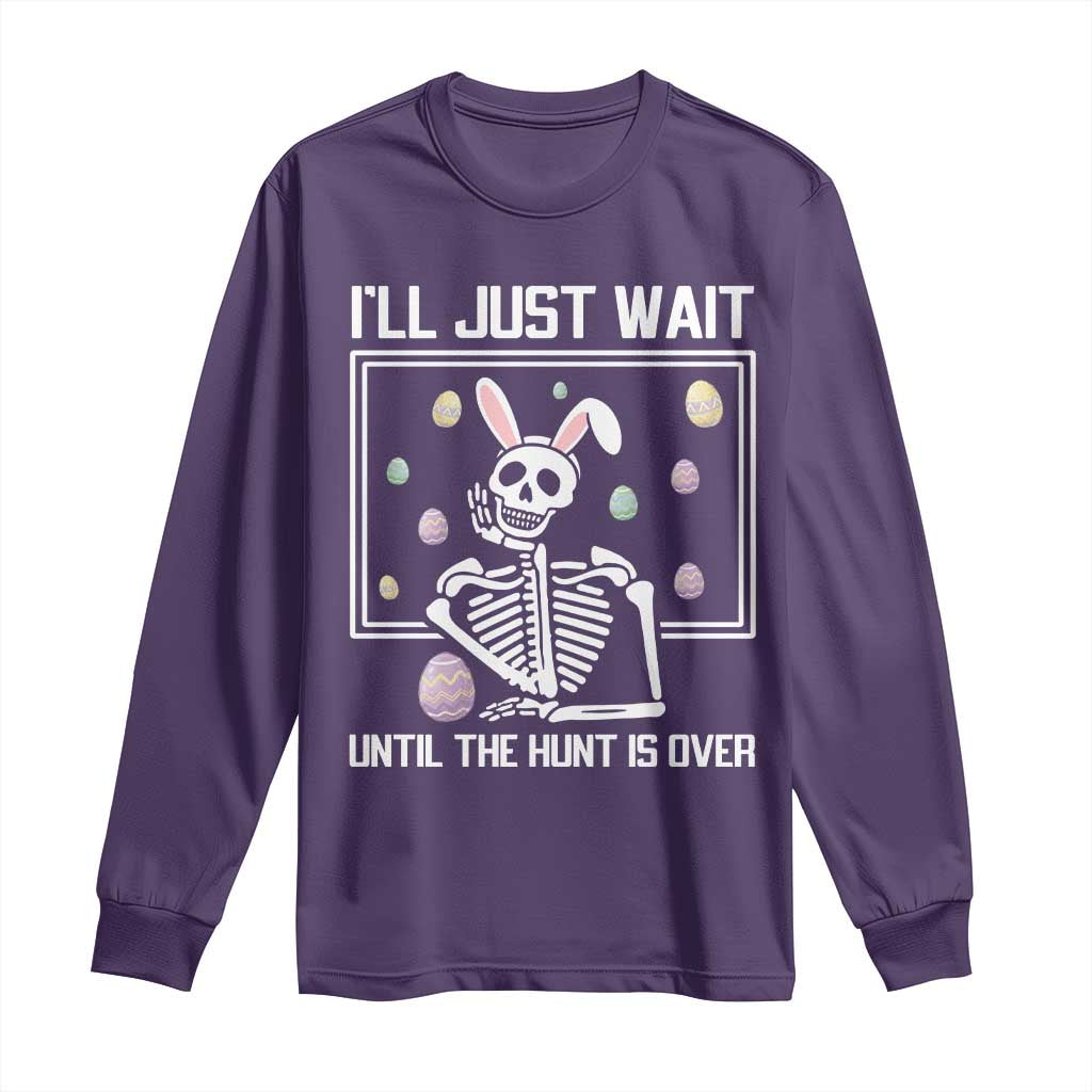 Funny Easter Skeleton Long Sleeve Shirt I'll Just Wait Until The Hunt Is Over