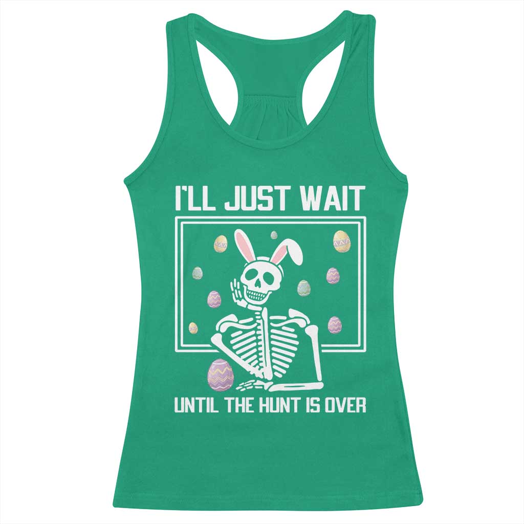Funny Easter Skeleton Racerback Tank Top I'll Just Wait Until The Hunt Is Over