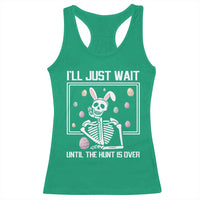 Funny Easter Skeleton Racerback Tank Top I'll Just Wait Until The Hunt Is Over