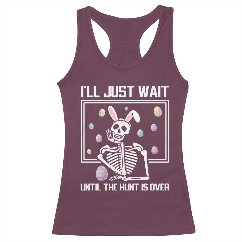 Funny Easter Skeleton Racerback Tank Top I'll Just Wait Until The Hunt Is Over