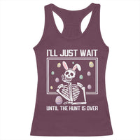 Funny Easter Skeleton Racerback Tank Top I'll Just Wait Until The Hunt Is Over