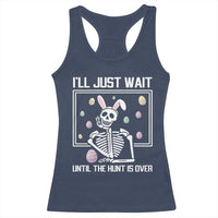 Funny Easter Skeleton Racerback Tank Top I'll Just Wait Until The Hunt Is Over