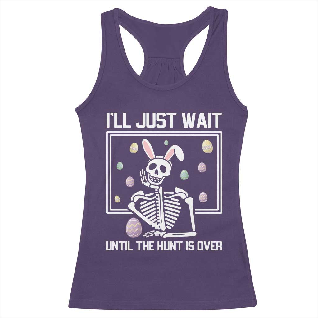 Funny Easter Skeleton Racerback Tank Top I'll Just Wait Until The Hunt Is Over