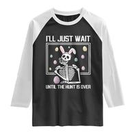 Funny Easter Skeleton Raglan Shirt I'll Just Wait Until The Hunt Is Over