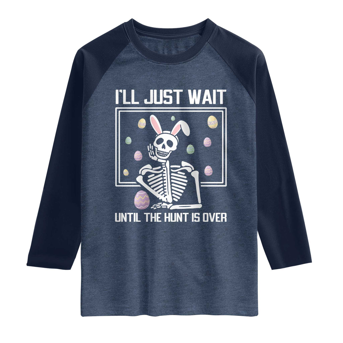 Funny Easter Skeleton Raglan Shirt I'll Just Wait Until The Hunt Is Over