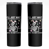 Funny Easter Skeleton Skinny Tumbler I'll Just Wait Until The Hunt Is Over