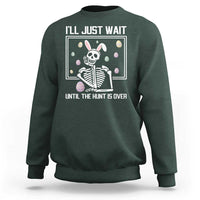 Funny Easter Skeleton Sweatshirt I'll Just Wait Until The Hunt Is Over