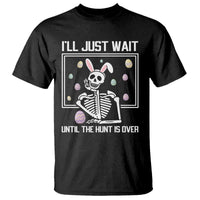 Funny Easter Skeleton T Shirt I'll Just Wait Until The Hunt Is Over