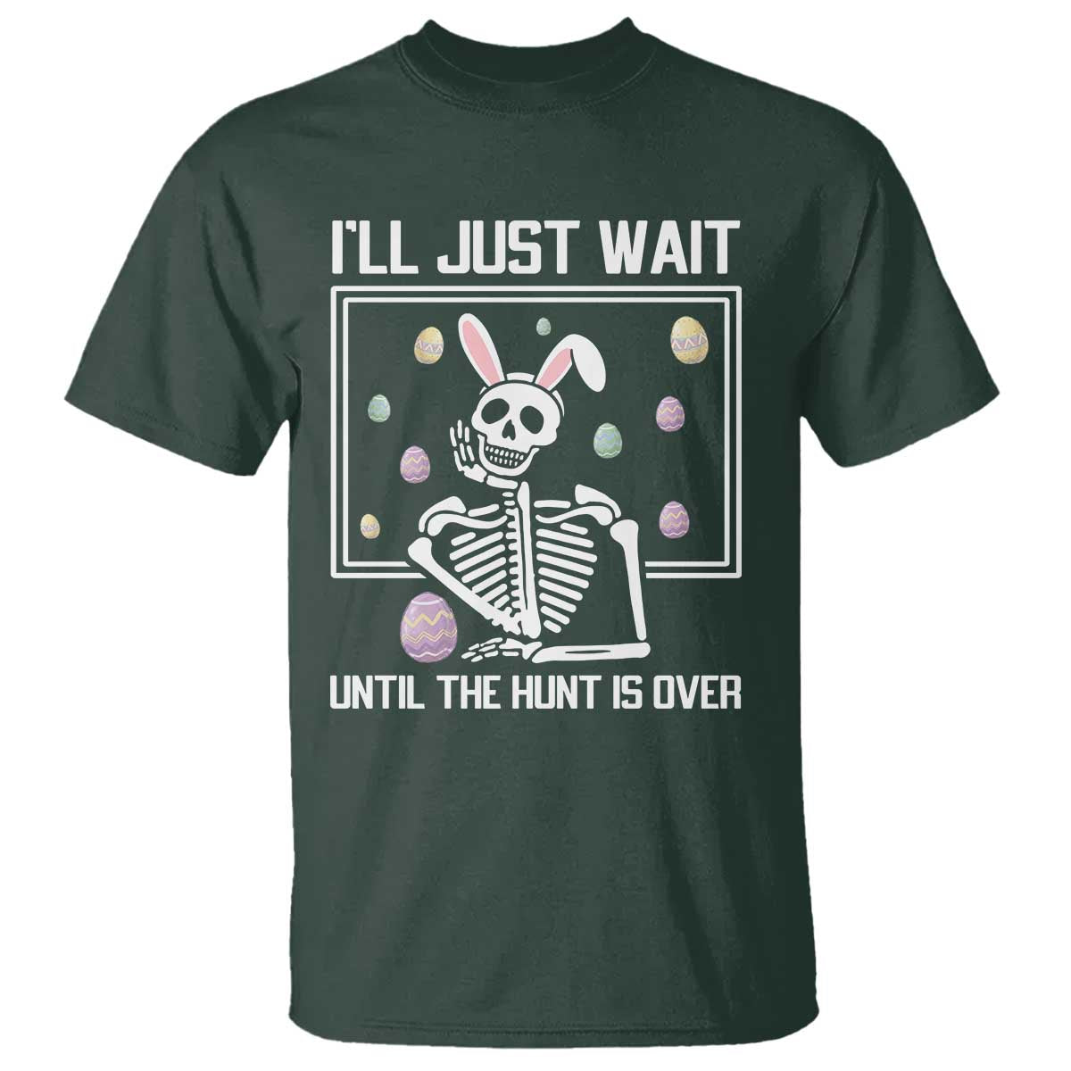 Funny Easter Skeleton T Shirt I'll Just Wait Until The Hunt Is Over