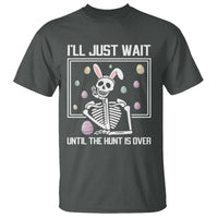 Funny Easter Skeleton T Shirt I'll Just Wait Until The Hunt Is Over
