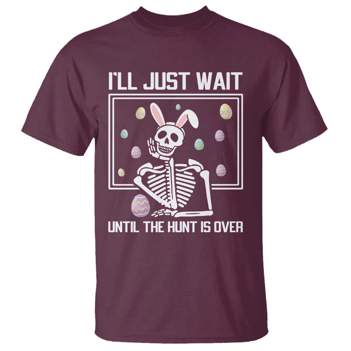 Funny Easter Skeleton T Shirt I'll Just Wait Until The Hunt Is Over