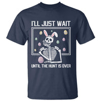 Funny Easter Skeleton T Shirt I'll Just Wait Until The Hunt Is Over