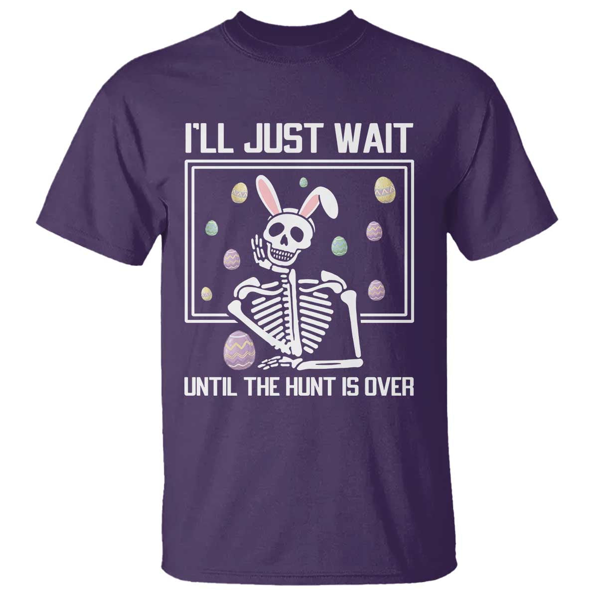 Funny Easter Skeleton T Shirt I'll Just Wait Until The Hunt Is Over