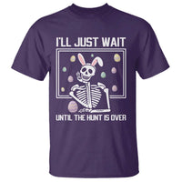 Funny Easter Skeleton T Shirt I'll Just Wait Until The Hunt Is Over