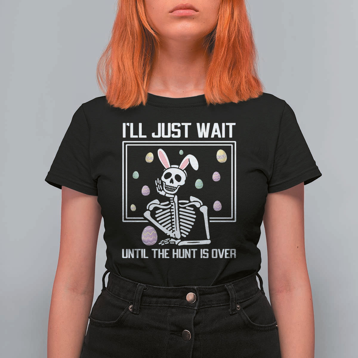 Funny Easter Skeleton T Shirt For Women I'll Just Wait Until The Hunt Is Over