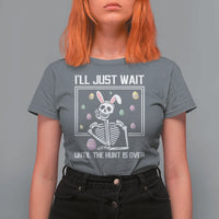 Funny Easter Skeleton T Shirt For Women I'll Just Wait Until The Hunt Is Over