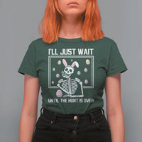 Funny Easter Skeleton T Shirt For Women I'll Just Wait Until The Hunt Is Over