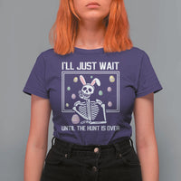 Funny Easter Skeleton T Shirt For Women I'll Just Wait Until The Hunt Is Over
