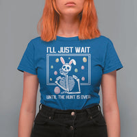 Funny Easter Skeleton T Shirt For Women I'll Just Wait Until The Hunt Is Over