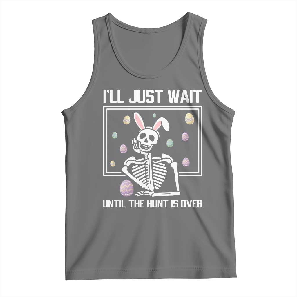 Funny Easter Skeleton Tank Top I'll Just Wait Until The Hunt Is Over