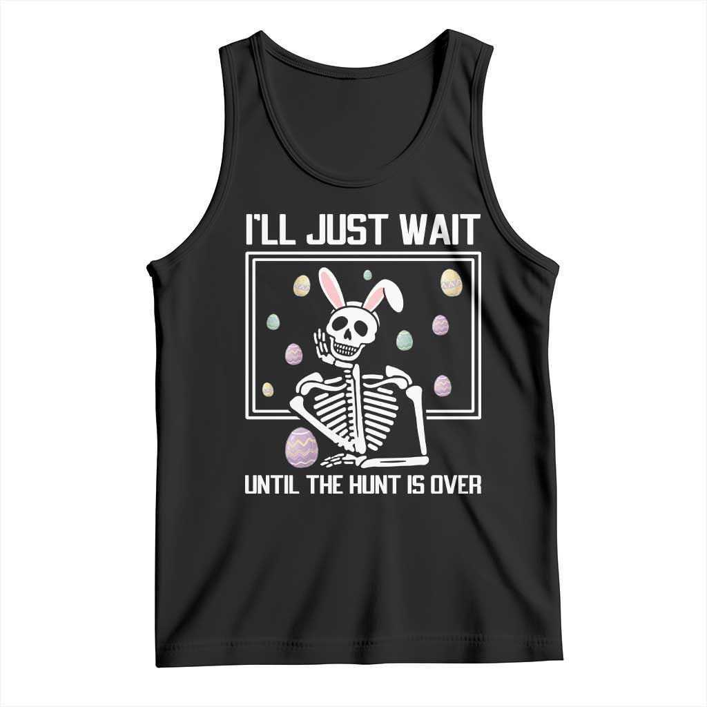 Funny Easter Skeleton Tank Top I'll Just Wait Until The Hunt Is Over