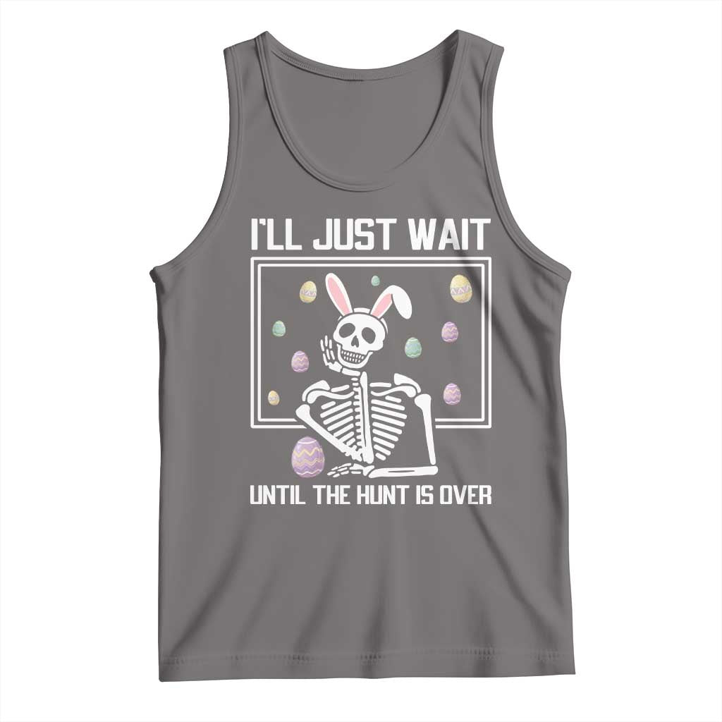 Funny Easter Skeleton Tank Top I'll Just Wait Until The Hunt Is Over