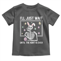 Funny Easter Skeleton Toddler T Shirt I'll Just Wait Until The Hunt Is Over