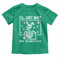 Funny Easter Skeleton Toddler T Shirt I'll Just Wait Until The Hunt Is Over