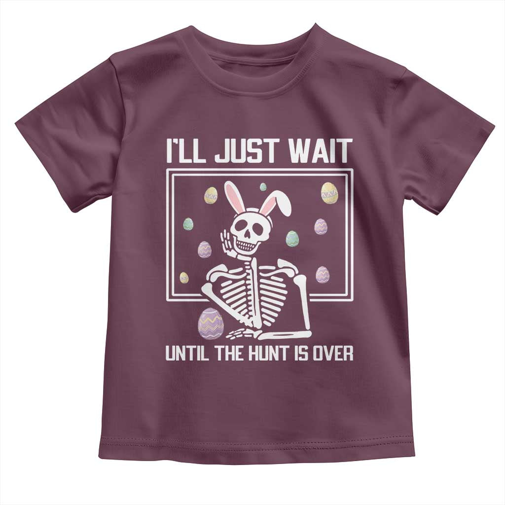 Funny Easter Skeleton Toddler T Shirt I'll Just Wait Until The Hunt Is Over