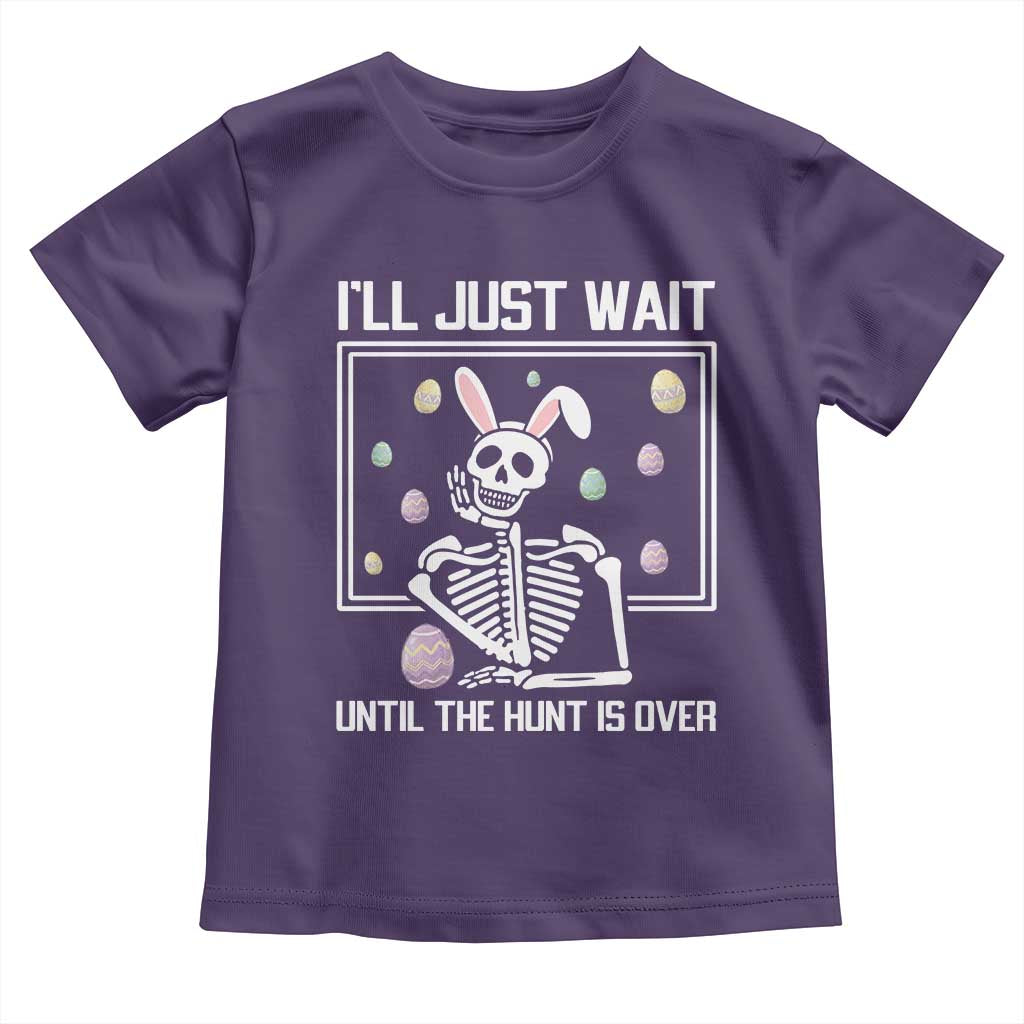Funny Easter Skeleton Toddler T Shirt I'll Just Wait Until The Hunt Is Over