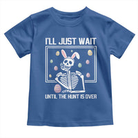 Funny Easter Skeleton Toddler T Shirt I'll Just Wait Until The Hunt Is Over