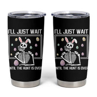 Funny Easter Skeleton Tumbler Cup I'll Just Wait Until The Hunt Is Over