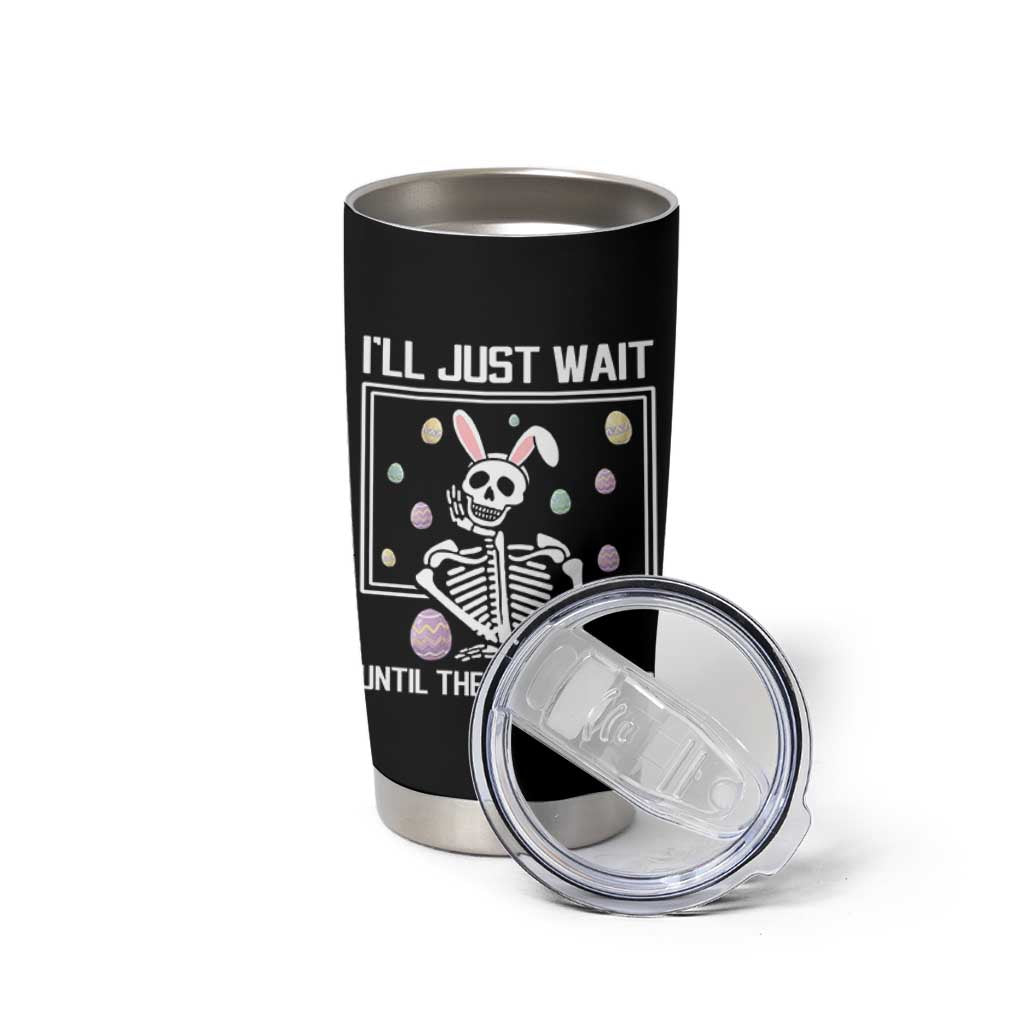 Funny Easter Skeleton Tumbler Cup I'll Just Wait Until The Hunt Is Over