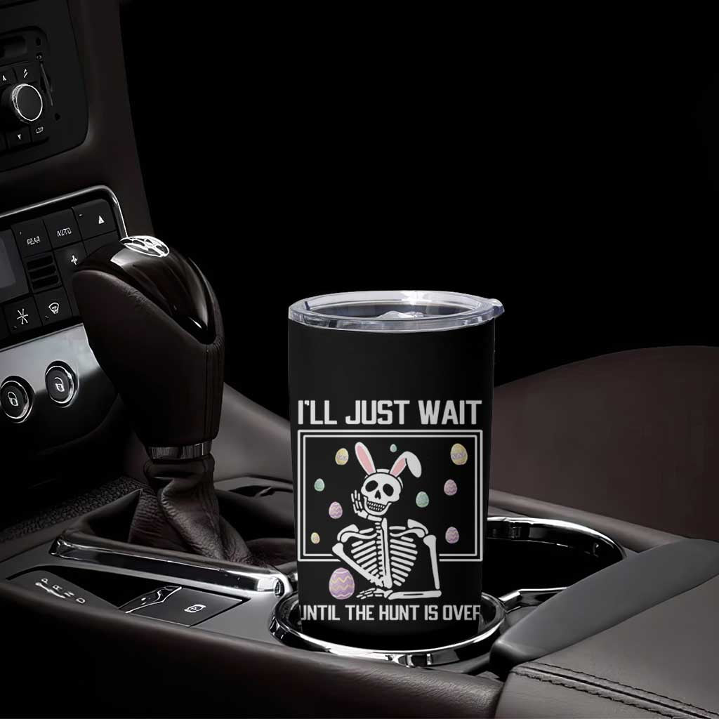 Funny Easter Skeleton Tumbler Cup I'll Just Wait Until The Hunt Is Over