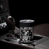 Funny Easter Skeleton Tumbler Cup I'll Just Wait Until The Hunt Is Over