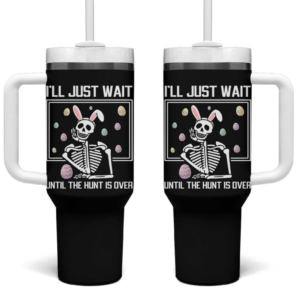 Funny Easter Skeleton Tumbler With Handle I'll Just Wait Until The Hunt Is Over