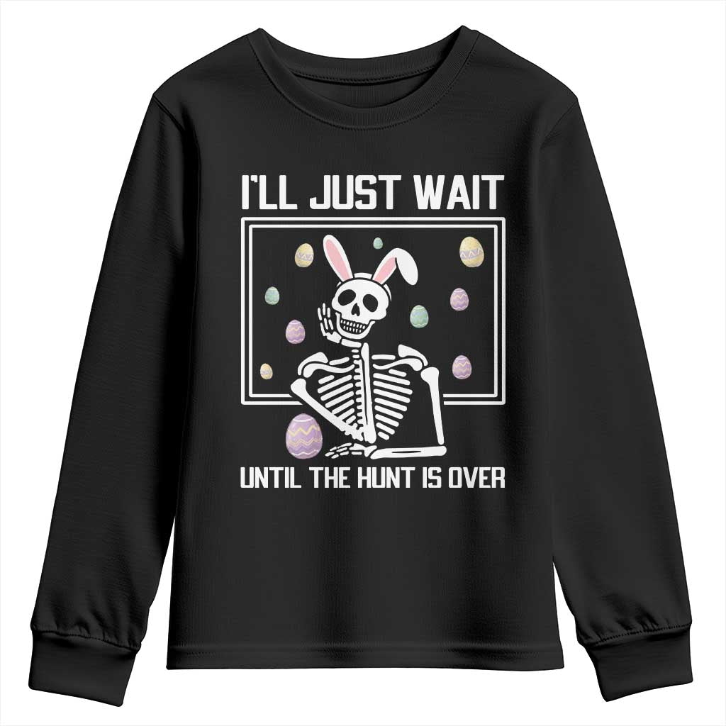 Funny Easter Skeleton Youth Sweatshirt I'll Just Wait Until The Hunt Is Over