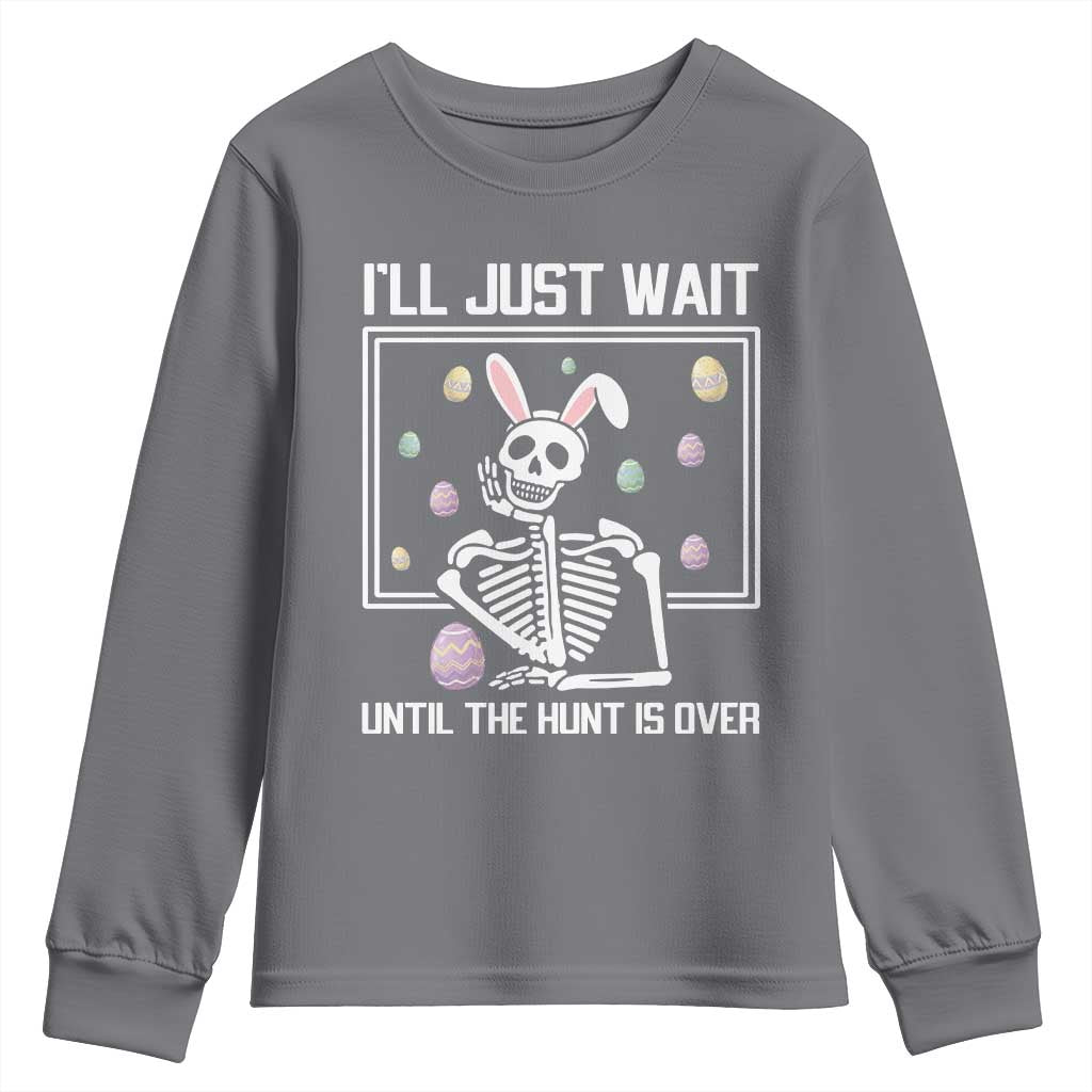 Funny Easter Skeleton Youth Sweatshirt I'll Just Wait Until The Hunt Is Over