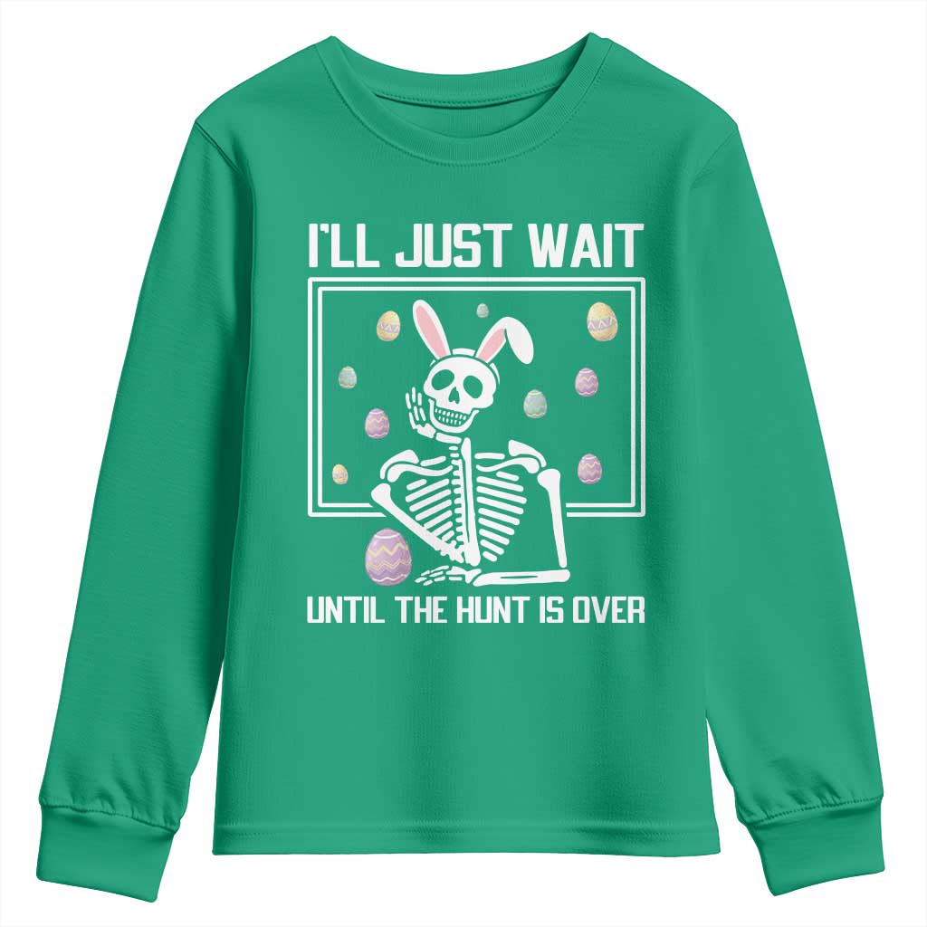 Funny Easter Skeleton Youth Sweatshirt I'll Just Wait Until The Hunt Is Over