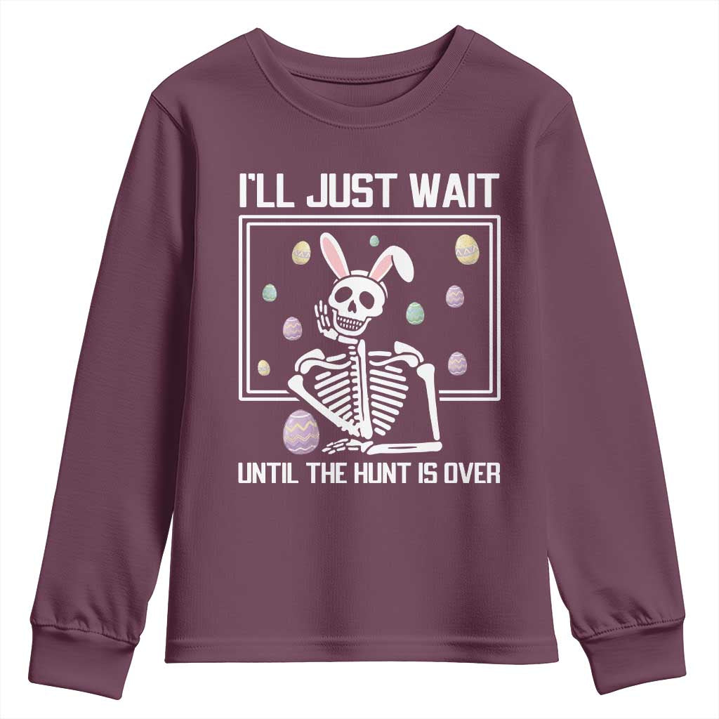 Funny Easter Skeleton Youth Sweatshirt I'll Just Wait Until The Hunt Is Over