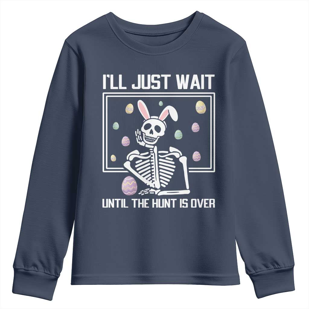 Funny Easter Skeleton Youth Sweatshirt I'll Just Wait Until The Hunt Is Over