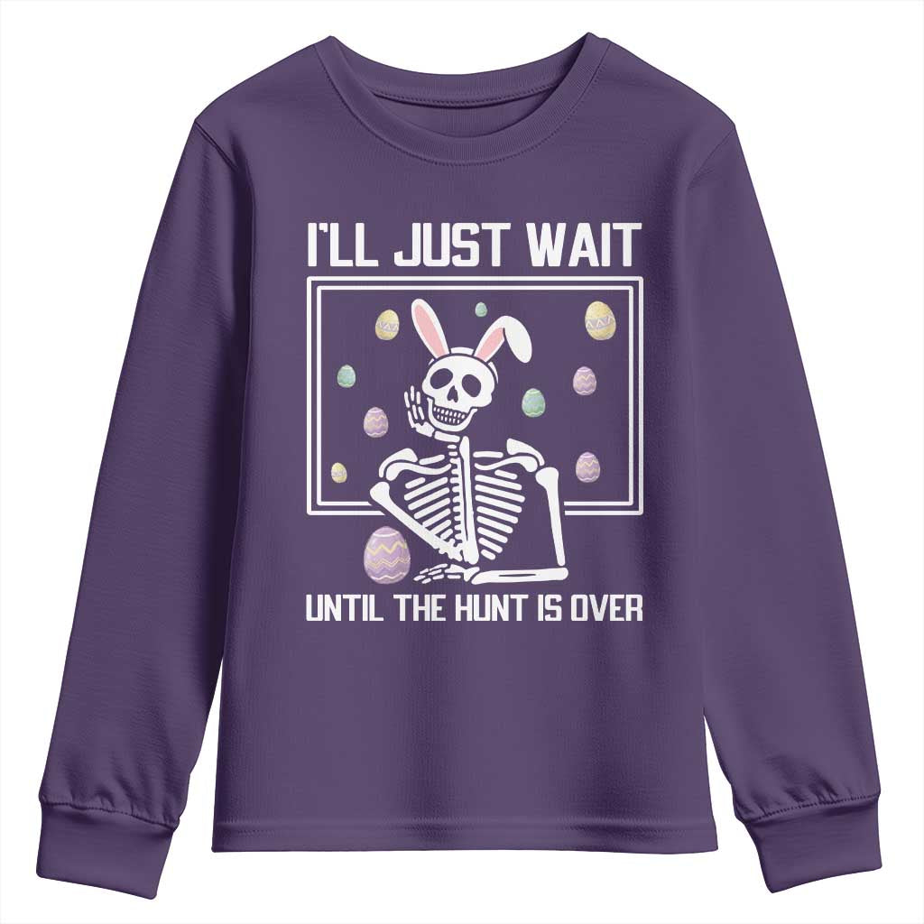 Funny Easter Skeleton Youth Sweatshirt I'll Just Wait Until The Hunt Is Over