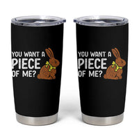 You Want A Piece Of Me Tumbler Cup Funny Easter Chocolate Bunny