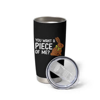 You Want A Piece Of Me Tumbler Cup Funny Easter Chocolate Bunny