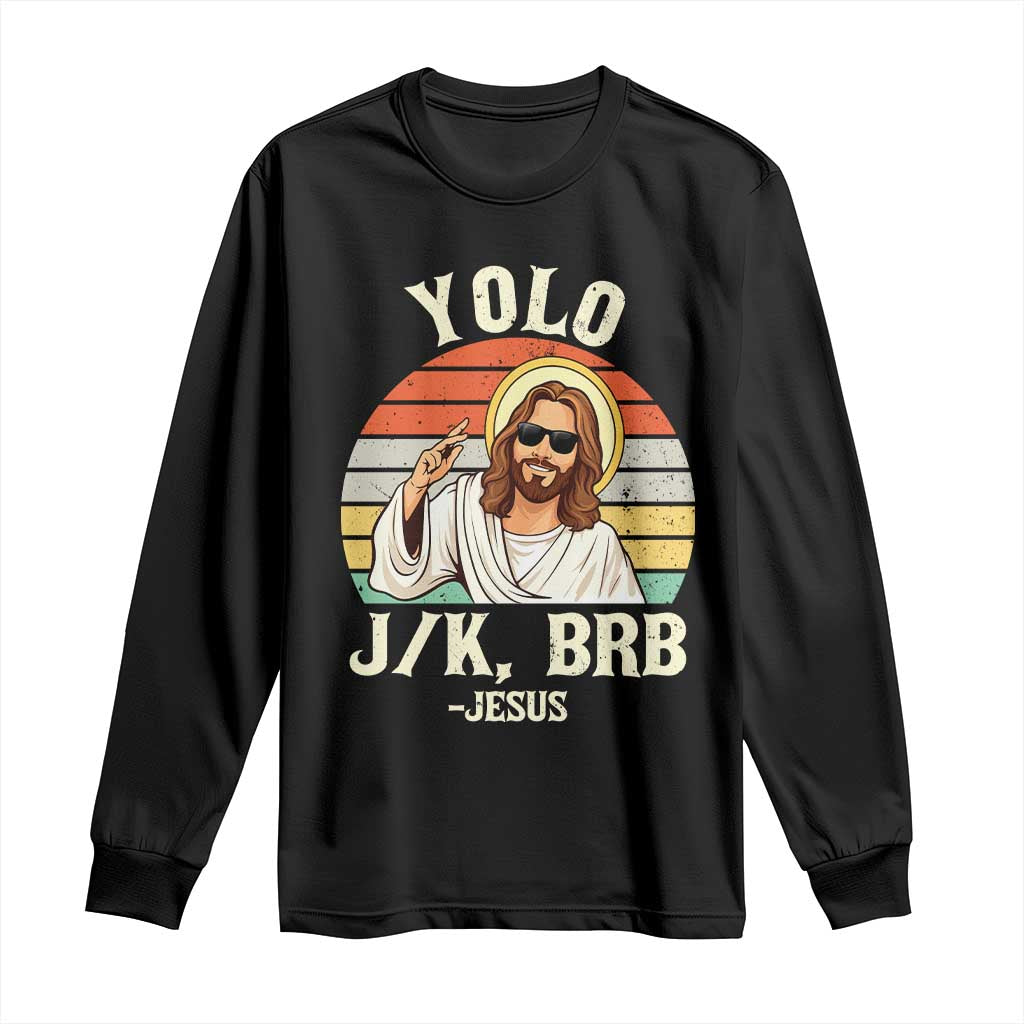 Yolo Jk BRB Jesus Long Sleeve Shirt Funny Easter Christian