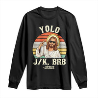 Yolo Jk BRB Jesus Long Sleeve Shirt Funny Easter Christian