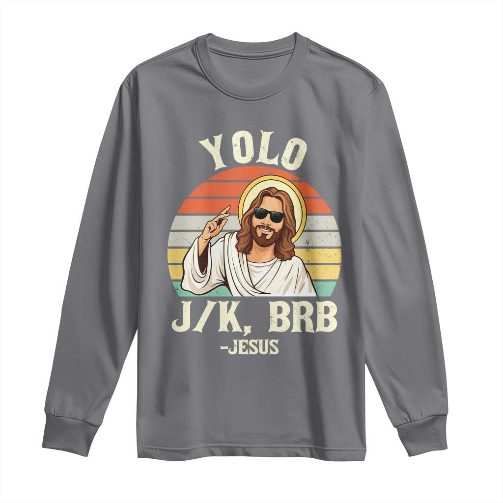 Yolo Jk BRB Jesus Long Sleeve Shirt Funny Easter Christian